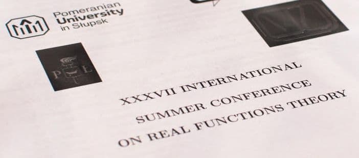 XXXVII INTERNATIONAL SUMMER CONFERENCE ON REAL FUNCTIONS THEORY